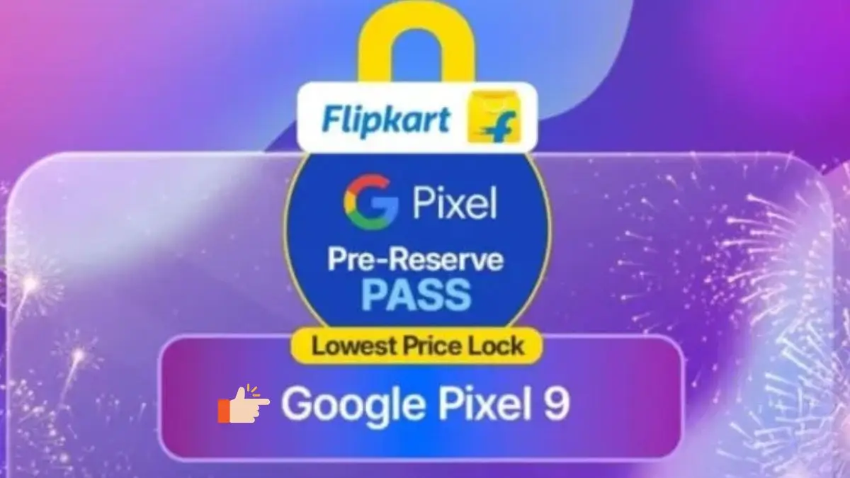 Flipkart Big Billion Days 2025 Pixel 9 Pre-Reserve Pass ₹34,999 deal